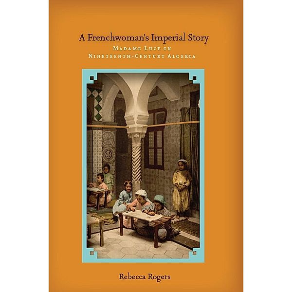 A Frenchwoman's Imperial Story, Rebecca Rogers
