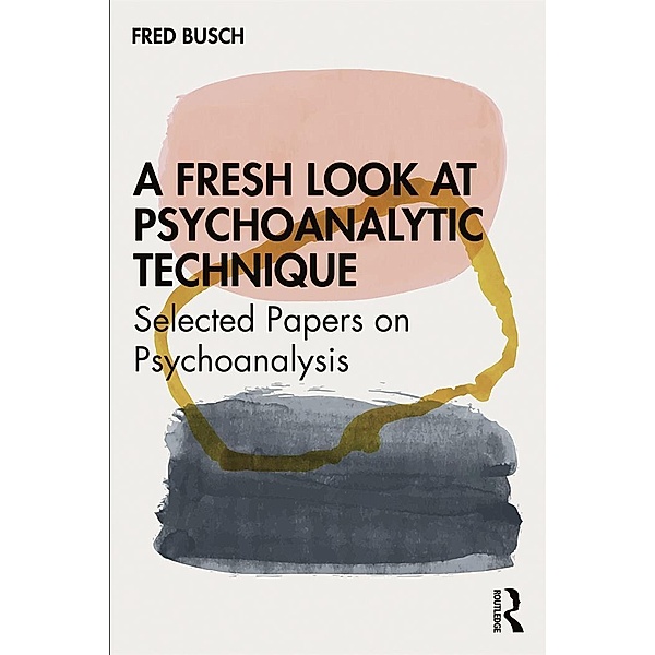 A Fresh Look at Psychoanalytic Technique, Fred Busch