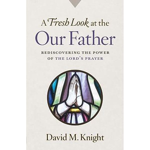 A Fresh Look at the Our Father, David Knight