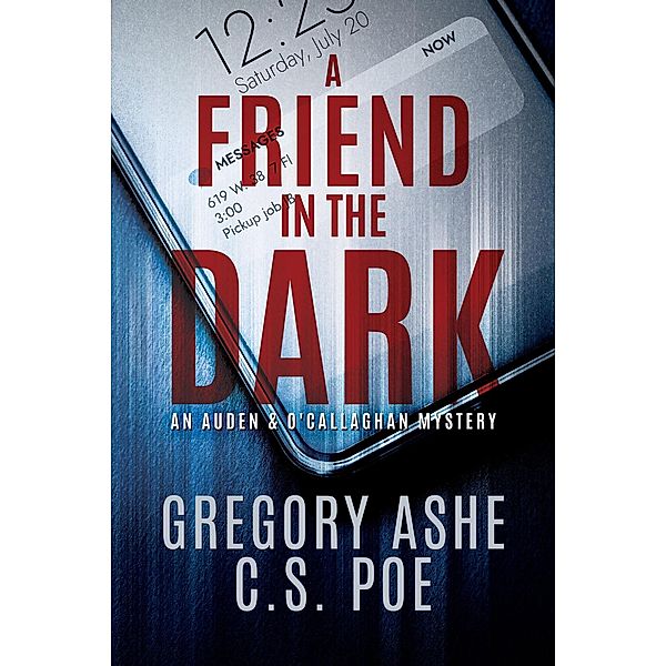 A Friend in the Dark (An Auden & O'Callaghan Mystery, #1) / An Auden & O'Callaghan Mystery, C. S. Poe, Gregory Ashe