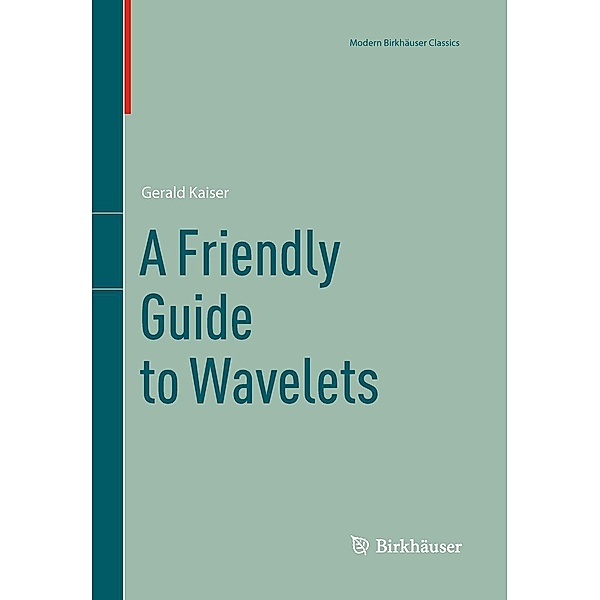 A Friendly Guide to Wavelets / Modern Birkhäuser Classics, Gerald Kaiser