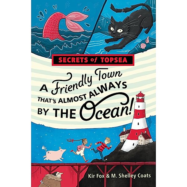 A Friendly Town That's Almost Always by the Ocean! / Secrets of Topsea Bd.1, Kir Fox, M. Shelley Coats