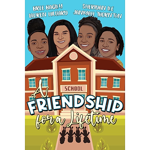 A Friendship For A Lifetime, Bree Bagley, Janiyah Thornton, Lauren Hilliard, Sheridan Lee