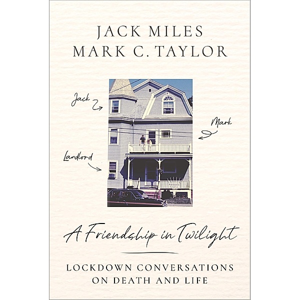 A Friendship in Twilight, Jack Miles, Mark C. Taylor