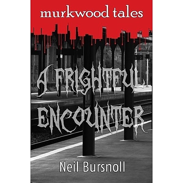 A Frightful Encounter (Murkwood Tales, #1), Neil Bursnoll