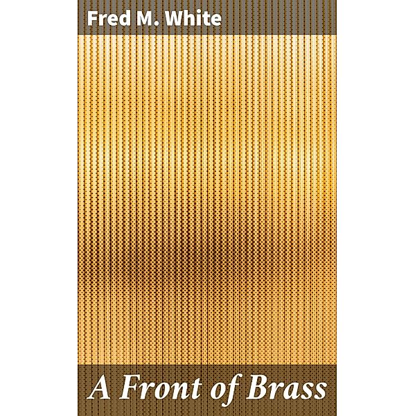 A Front of Brass, Fred M. White
