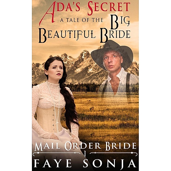 A Frontier Pioneer Romance: Brides of Salt Lake City Book1: Mail Order Bride: CLEAN Western Historical Romance: ADA's Secret - A Tale of The Big Beautiful Bride (A Frontier Pioneer Romance: Brides of Salt Lake City Book1, #1), Faye Sonja