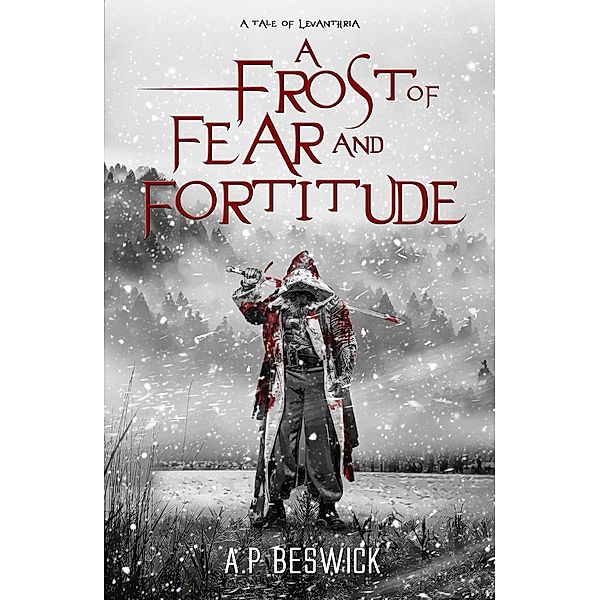 A Frost Of Fear And Fortitude (Tales Of Levanthria, #1) / Tales Of Levanthria, A. P Beswick