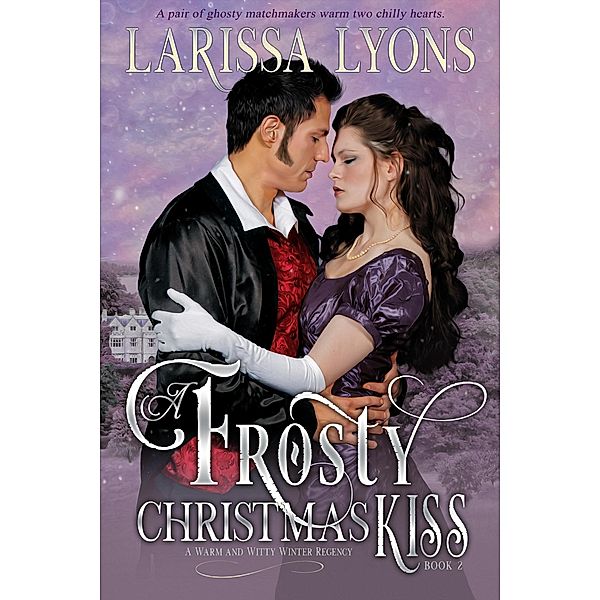 A Frosty Christmas Kiss (Regency Christmas Kisses, #2) / Regency Christmas Kisses, Larissa Lyons