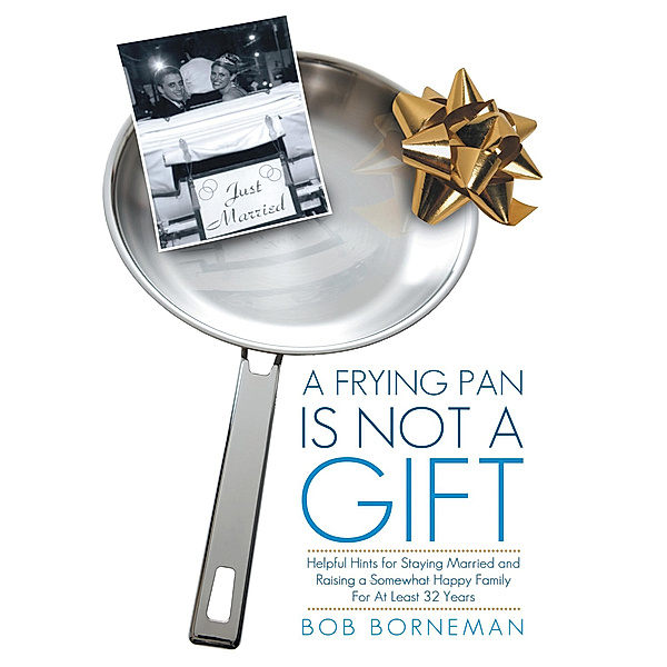 A Frying Pan Is Not a Gift, Bob Borneman