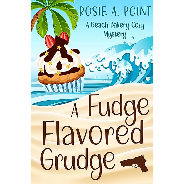 A Fudge Flavored Grudge (A Beach Bakery Cozy Mystery, #2) / A Beach Bakery Cozy Mystery, Rosie A. Point
