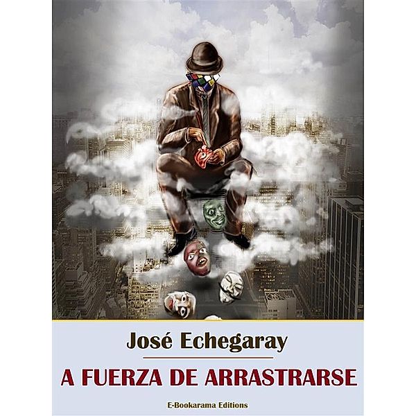 A fuerza de arrastrarse, José Echegaray