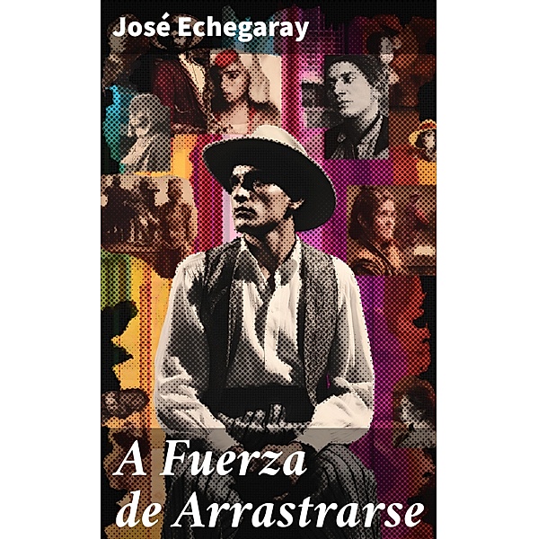 A Fuerza  de Arrastrarse, José Echegaray