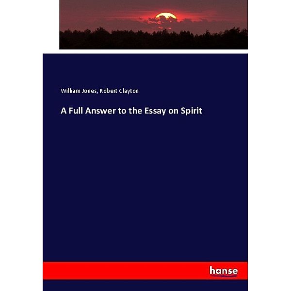 A Full Answer to the Essay on Spirit, William Jones, Robert Clayton