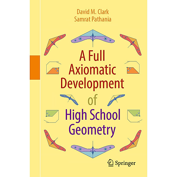 A Full Axiomatic Development of High School Geometry, David M. Clark, Samrat Pathania