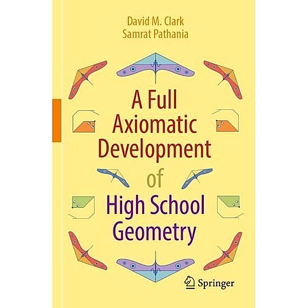 A Full Axiomatic Development of High School Geometry, David M. Clark, Samrat Pathania