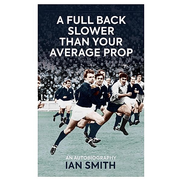 A Full Back Slower Than Your Average Prop, Ian Smith