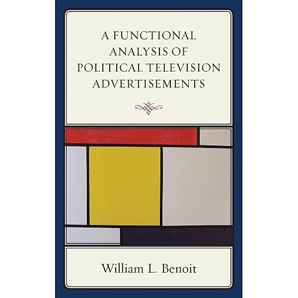 A Functional Analysis of Political Television Advertisements, William L. Benoit