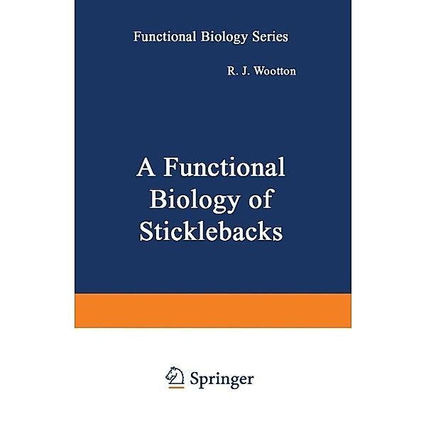 A Functional Biology of Sticklebacks / Functional Biology Series, Robin Jeremy Wootton