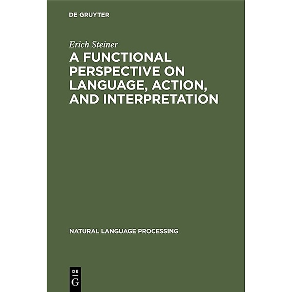 A Functional Perspective on Language, Action, and Interpretation, Erich Steiner