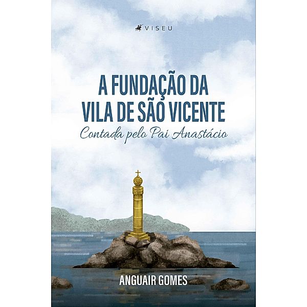 A fundação da Vila de São Vicente Contada pelo Pai Anastácio, Anguair Gomes
