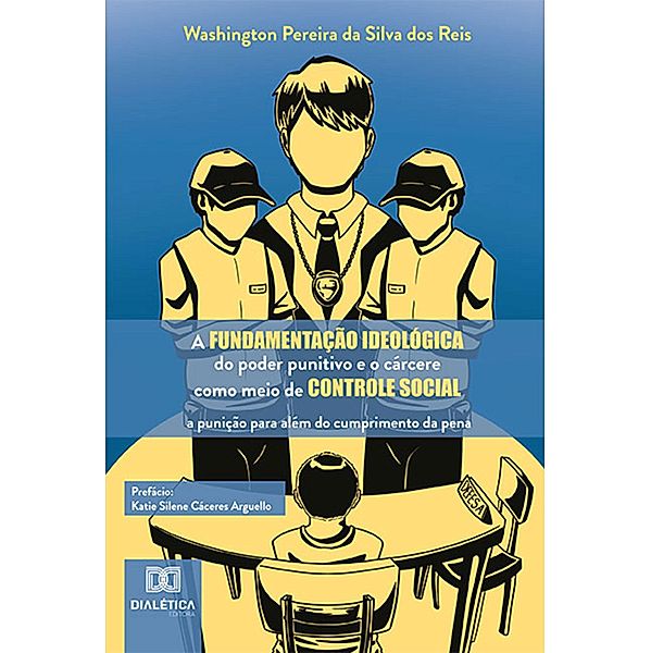 A fundamentação ideológica do poder punitivo e o cárcere como meio de controle social, Washington Pereira da Silva dos Reis