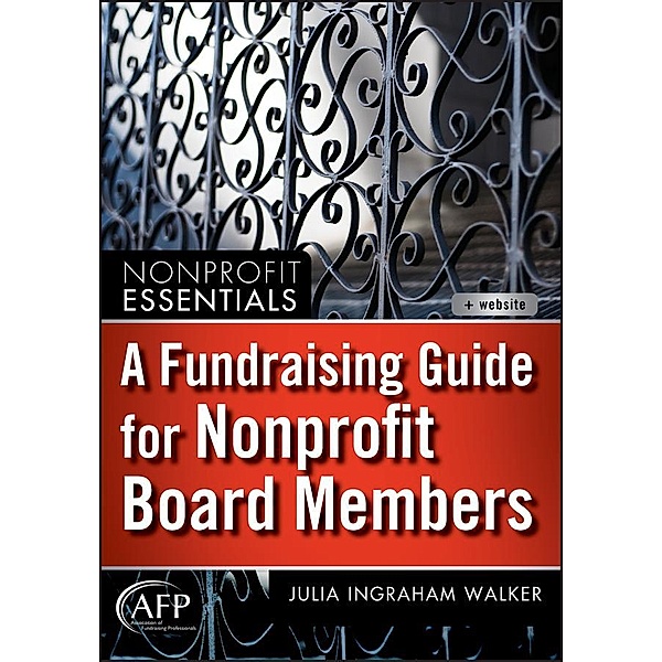 A Fundraising Guide for Nonprofit Board Members / The AFP/Wiley Fund Development Series, Julia I. Walker