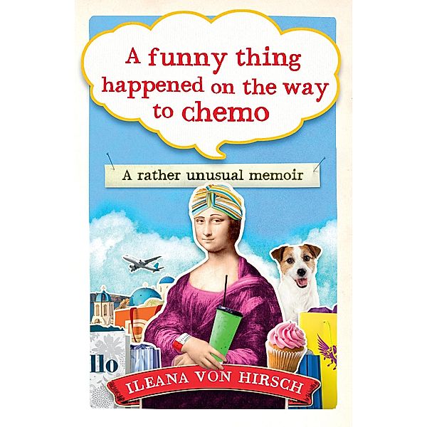 A Funny Thing Happened on the Way to Chemo, Ileana Von Hirsch