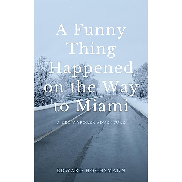 A Funny Thing Happened on the Way to Miami (Cutter Kauai Sea Adventures, #0) / Cutter Kauai Sea Adventures, Edward Hochsmann