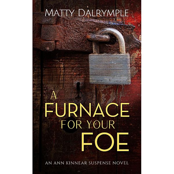 A Furnace for Your Foe (The Ann Kinnear Suspense Novels, #4) / The Ann Kinnear Suspense Novels, Matty Dalrymple