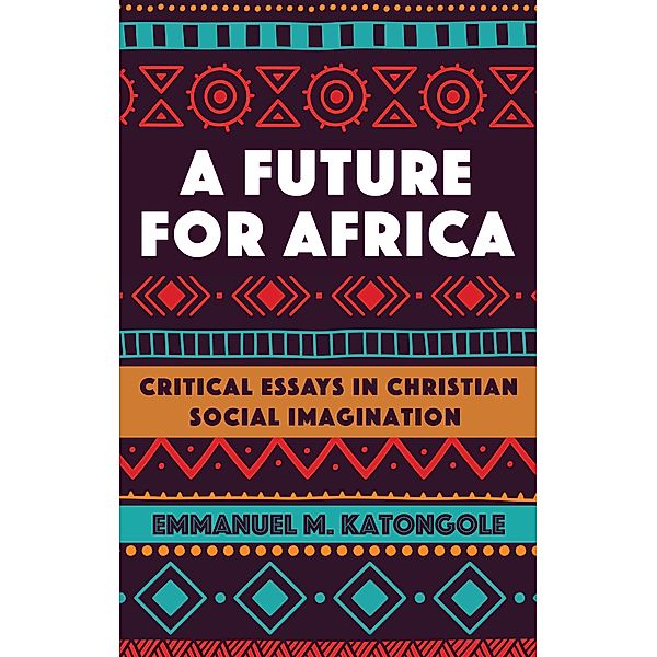 A Future for Africa, Emmanuel M. Katongole