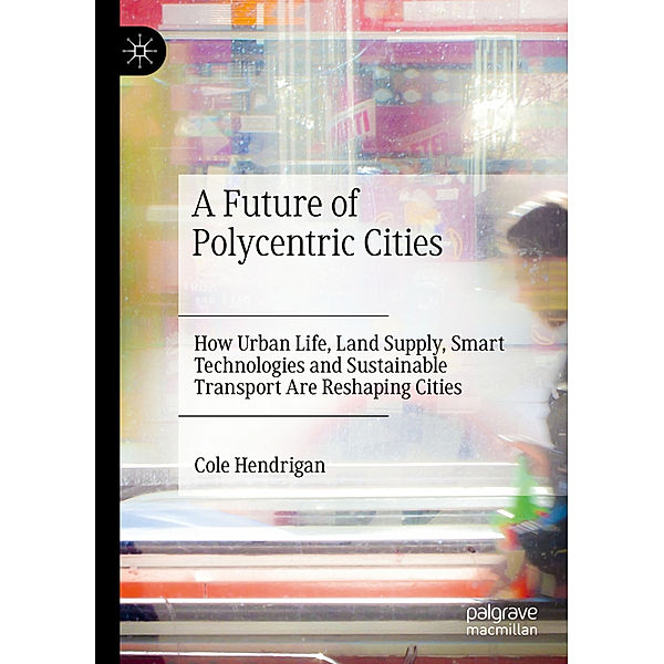 A Future of Polycentric Cities, Cole Hendrigan