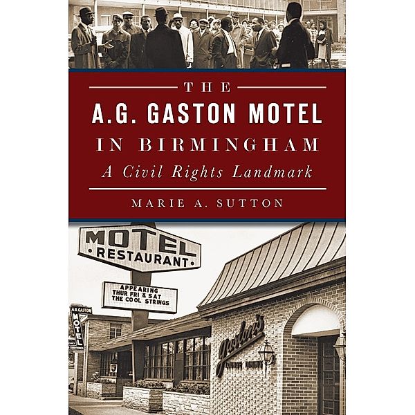 A.G. Gaston Motel in Birmingham: A Civil Rights Landmark, Marie A. Sutton