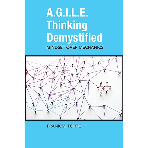 A.G.I.L.E. Thinking Demystified / ISSN, Frank Forte