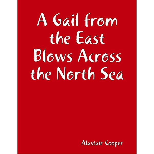 A Gail from the East Blows Across the North Sea, Alastair Cooper