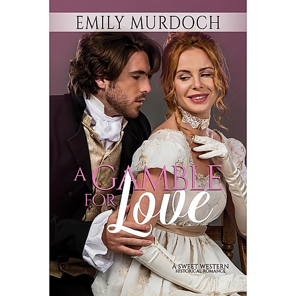 A Gamble for Love (Sweet Grove Stories, #3) / Sweet Grove Stories, Emily Murdoch