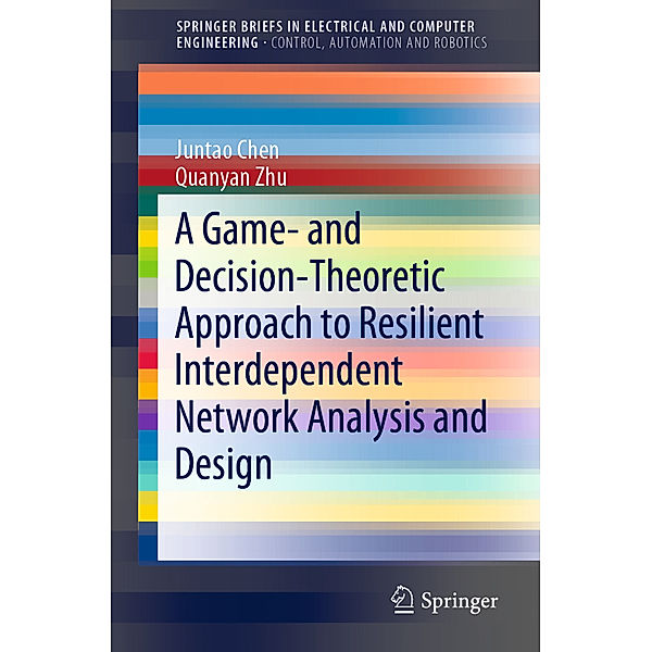 A Game- and Decision-Theoretic Approach to Resilient Interdependent Network Analysis and Design, Juntao Chen, Quanyan Zhu