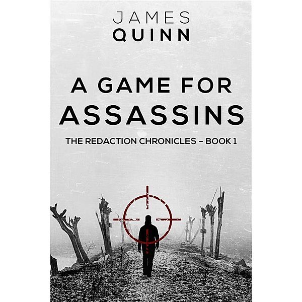 A Game For Assassins / The Redaction Chronicles Bd.1, James Quinn