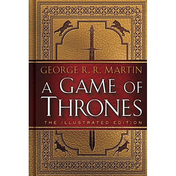 A Game of Thrones: The Illustrated Edition / A Song of Ice and Fire Illustrated Edition Bd.1, George R. R. Martin