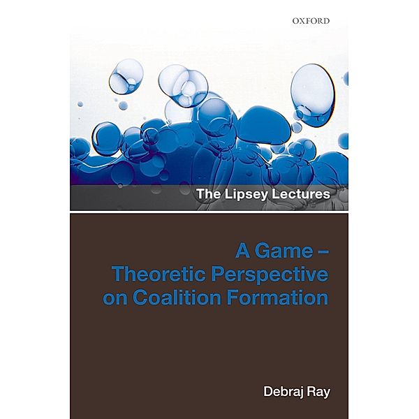A Game-Theoretic Perspective on Coalition Formation, Debraj Ray