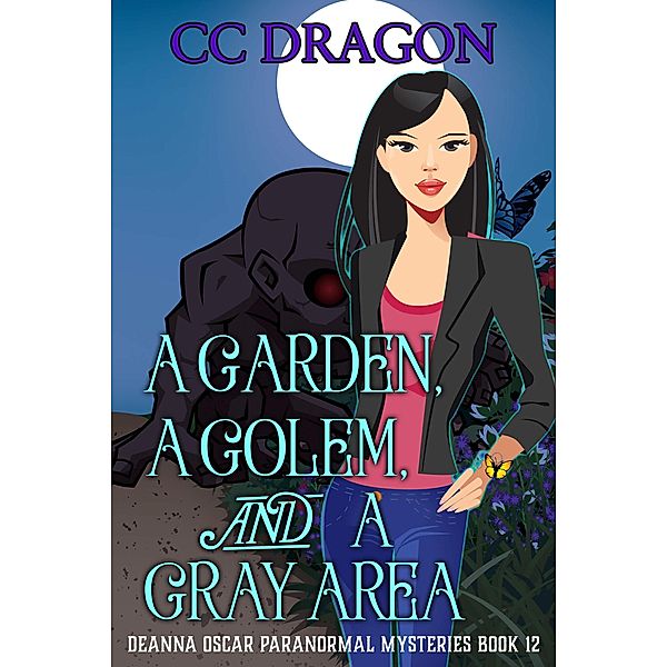 A Garden, A Golem, and a Gray Area (Deanna Oscar Paranormal Mystery, #12) / Deanna Oscar Paranormal Mystery, Cc Dragon