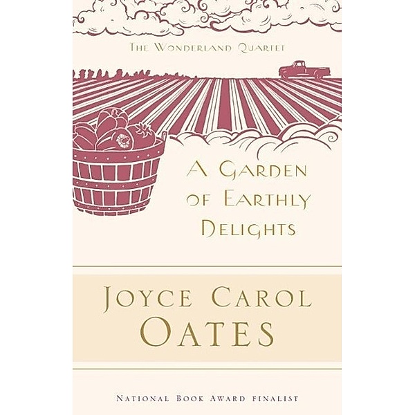 A Garden of Earthly Delights / The Wonderland Quartet Bd.1, Joyce Carol Oates
