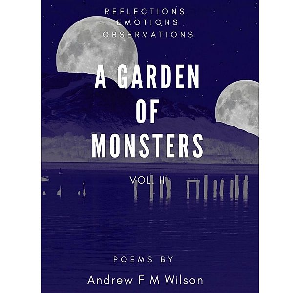 A Garden of Monsters Vol. II (Reflections Emotions Observations), Andrew Wilson