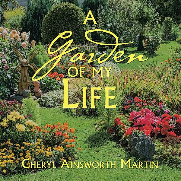 A Garden of My Life, Cheryl Ainsworth Martin