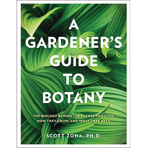A Gardener's Guide to Botany, Scott Zona