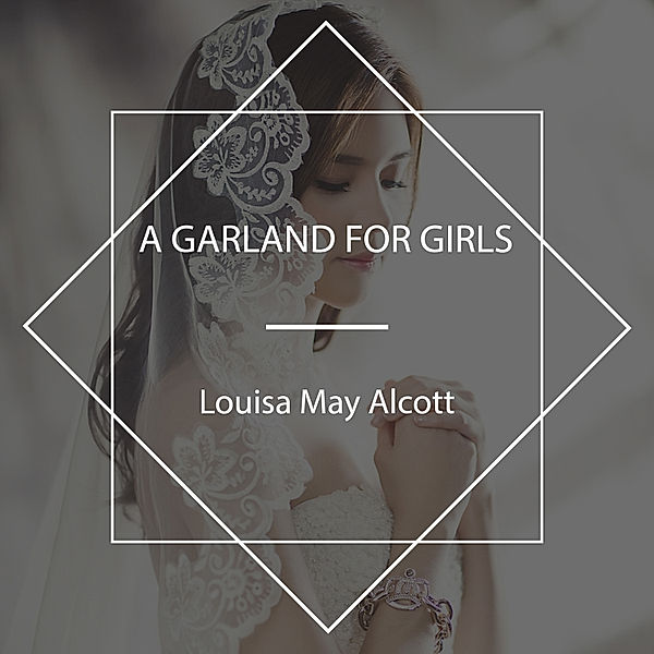 A Garland for Girls, Louisa May Alcott