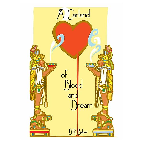 A Garland of Blood and Dream, D. R. Baker