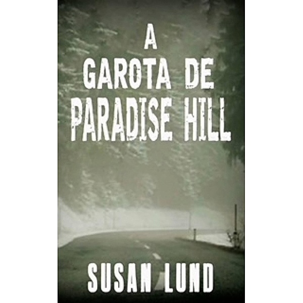 A garota de Paradise Hill (A trilogia MCCLINTOCK-CARTER  crime thriller - Livro 1, #1) / A trilogia MCCLINTOCK-CARTER  crime thriller - Livro 1, Susan Lund