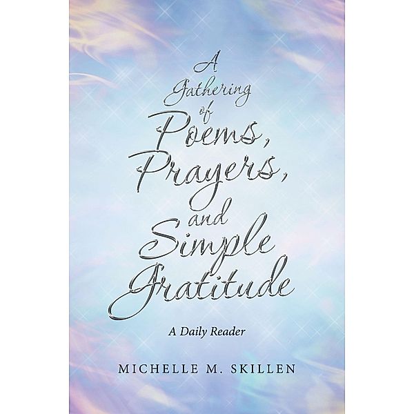 A Gathering of Poems, Prayers, and Simple Gratitude, Michelle M. Skillen