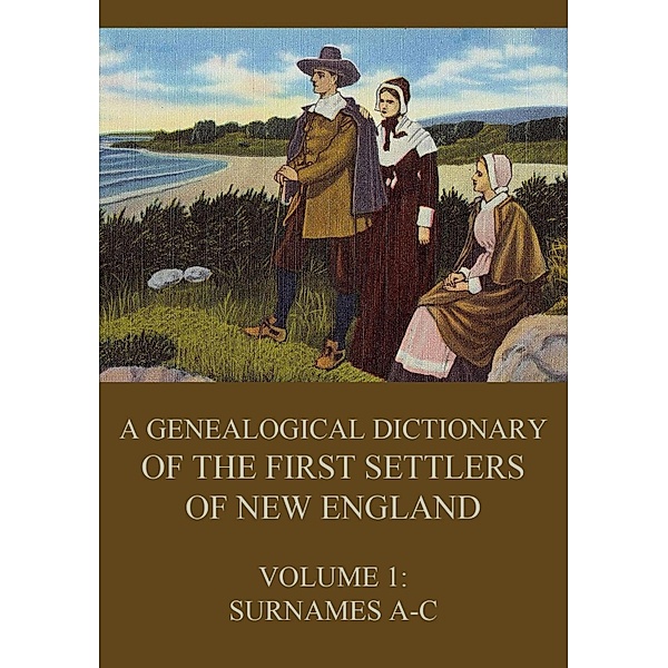A genealogical dictionary of the first settlers of New England, Volume 1, James Savage